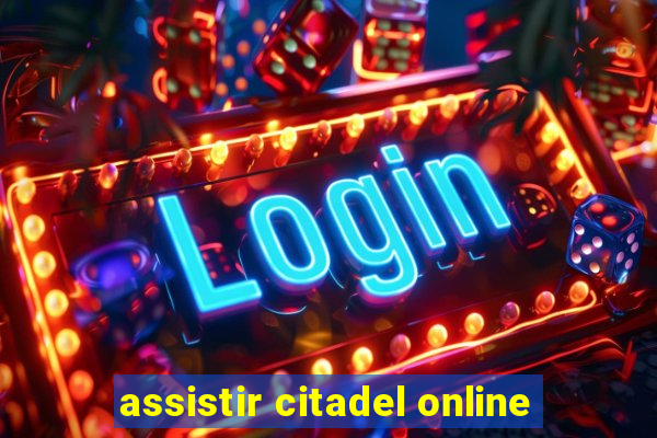 assistir citadel online